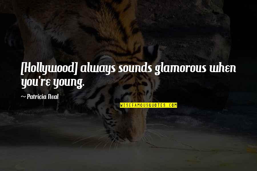 Weakened Synonyms Quotes By Patricia Neal: [Hollywood] always sounds glamorous when you're young.