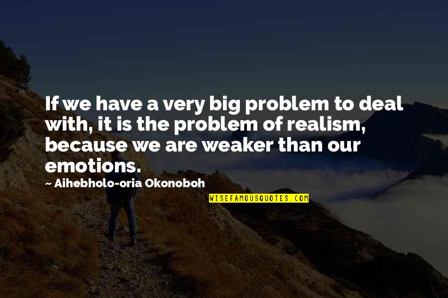 Weaker Quotes By Aihebholo-oria Okonoboh: If we have a very big problem to