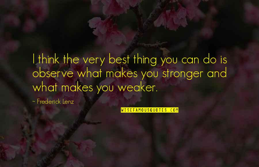 Weaker Quotes By Frederick Lenz: I think the very best thing you can