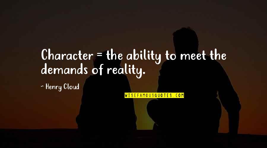 Weaker Vessel Quote Quotes By Henry Cloud: Character = the ability to meet the demands Weaker Vessel Quote Quotes By Henry Cloud: Character = the ability to meet the demands