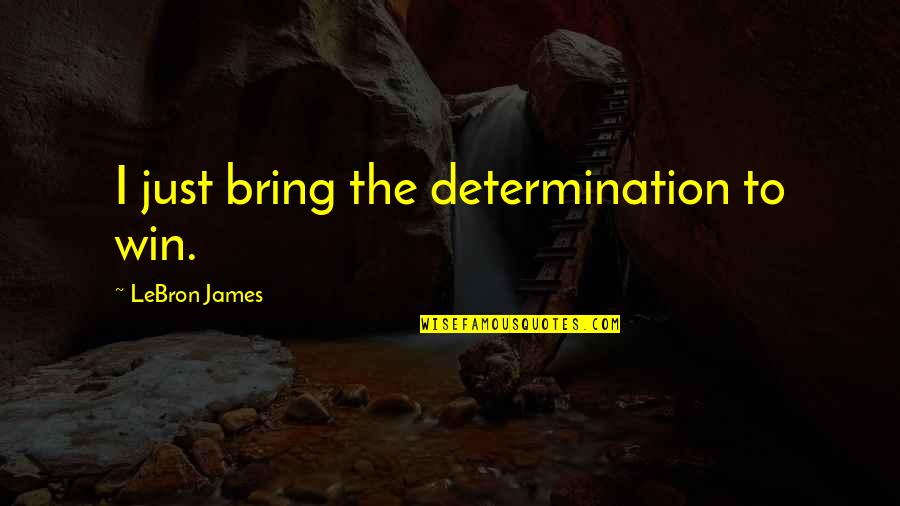 Weakerthans Reconstruction Quotes By LeBron James: I just bring the determination to win.