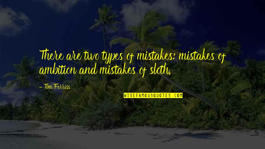 Weakerthans Reconstruction Quotes By Tim Ferriss: There are two types of mistakes: mistakes of