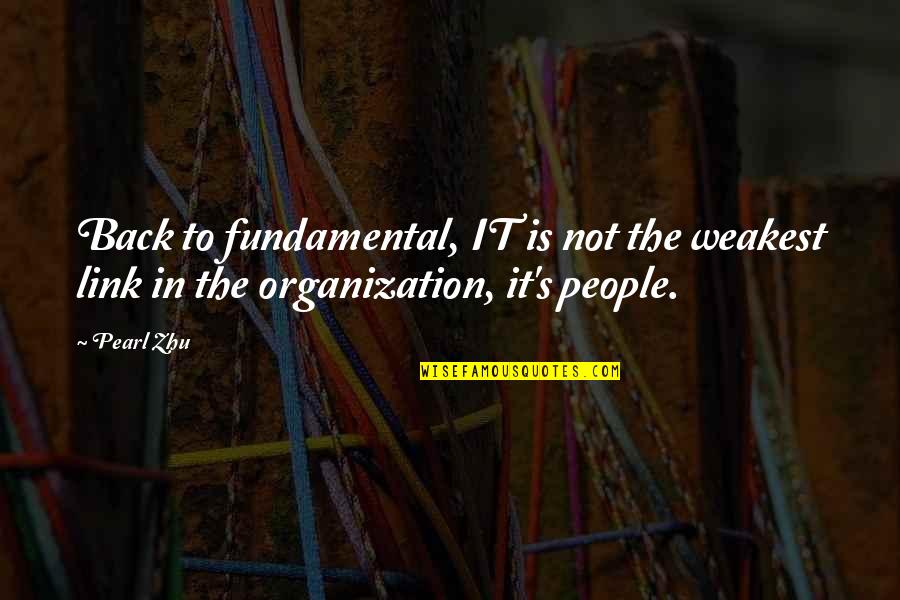 Weakest Link Best Quotes By Pearl Zhu: Back to fundamental, IT is not the weakest