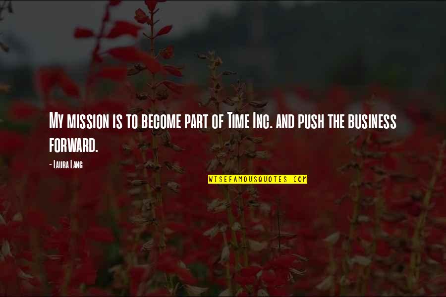 Weakest Moments Quotes By Laura Lang: My mission is to become part of Time