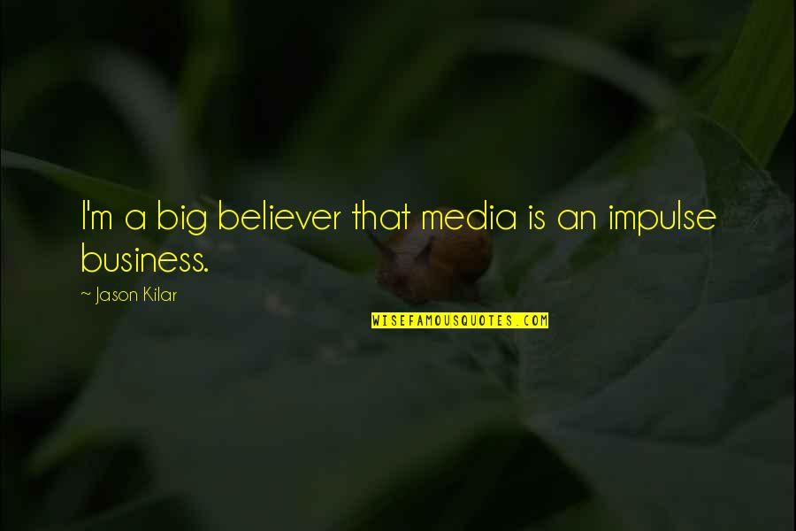 Weakest Person Quotes By Jason Kilar: I'm a big believer that media is an