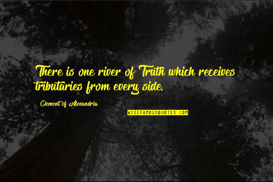 Weakling Quotes By Clement Of Alexandria: There is one river of Truth which receives