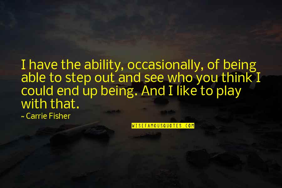 Weakly In A Sentence Quotes By Carrie Fisher: I have the ability, occasionally, of being able Weakly In A Sentence Quotes By Carrie Fisher: I have the ability, occasionally, of being able