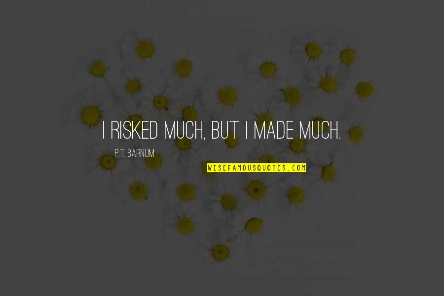Weakly Proliferative Endometrium Quotes By P.T. Barnum: I risked much, but I made much. Weakly Proliferative Endometrium Quotes By P.T. Barnum: I risked much, but I made much.
