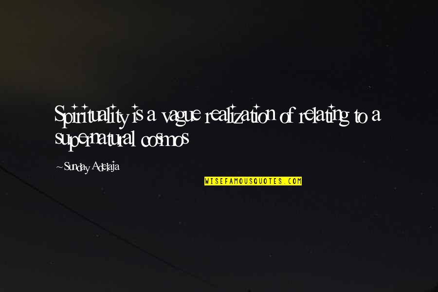 Weaknechts Quotes By Sunday Adelaja: Spirituality is a vague realization of relating to