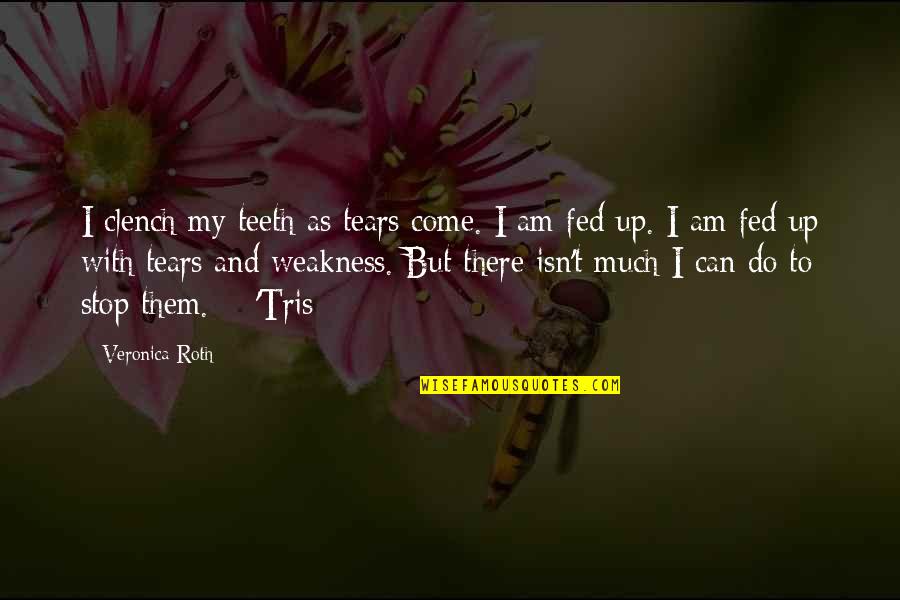 Weakness And Crying Quotes By Veronica Roth: I clench my teeth as tears come. I Weakness And Crying Quotes By Veronica Roth: I clench my teeth as tears come. I