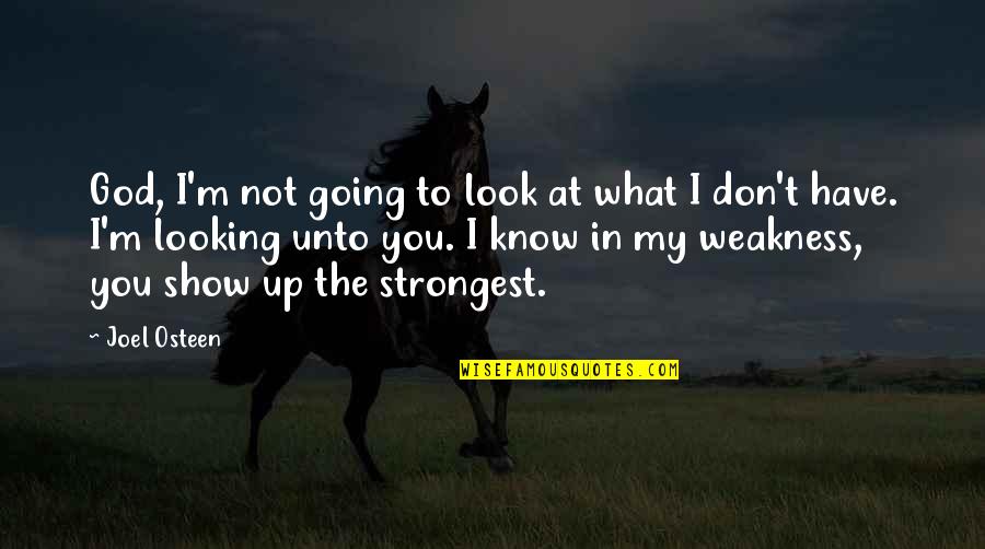 Weakness And God Quotes By Joel Osteen: God, I'm not going to look at what