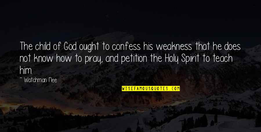 Weakness And God Quotes By Watchman Nee: The child of God ought to confess his