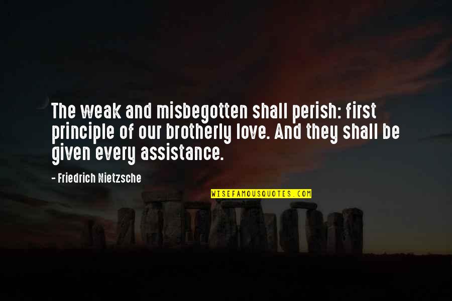 Weakness And Love Quotes By Friedrich Nietzsche: The weak and misbegotten shall perish: first principle