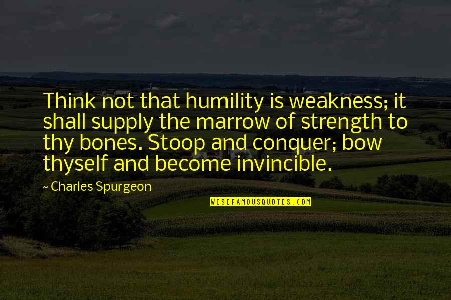 Weakness And Strength Quotes By Charles Spurgeon: Think not that humility is weakness; it shall