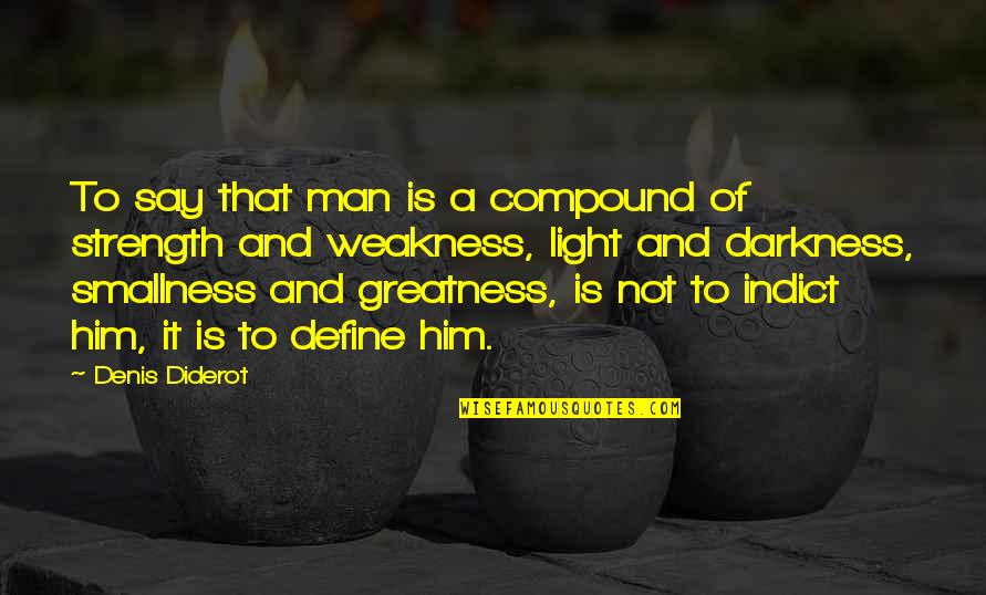 Weakness And Strength Quotes By Denis Diderot: To say that man is a compound of