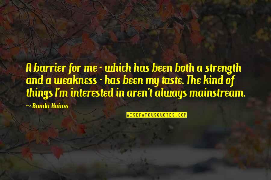 Weakness And Strength Quotes By Randa Haines: A barrier for me - which has been