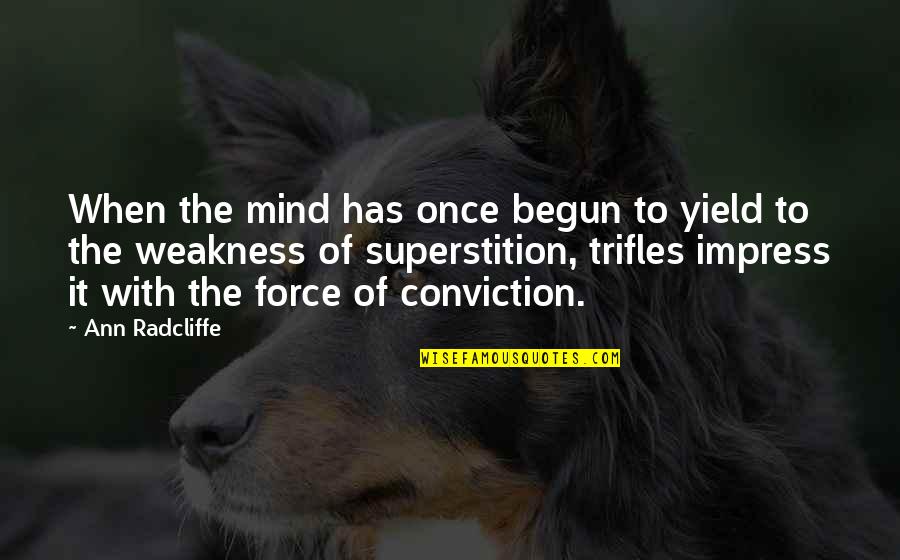 Weakness Of The Mind Quotes By Ann Radcliffe: When the mind has once begun to yield