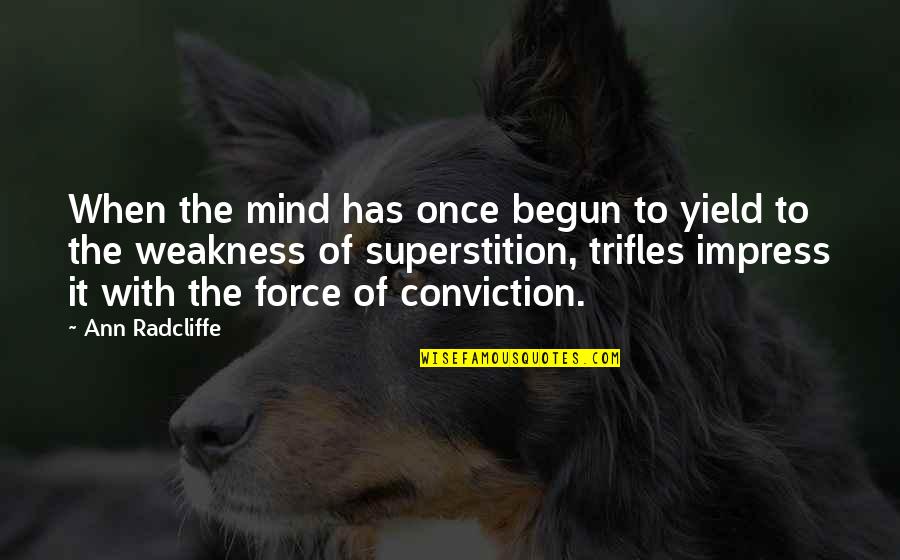 Weakness Of The Mind Quotes By Ann Radcliffe: When the mind has once begun to yield Weakness Of The Mind Quotes By Ann Radcliffe: When the mind has once begun to yield
