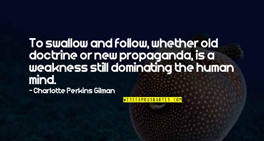 Weakness Of The Mind Quotes By Charlotte Perkins Gilman: To swallow and follow, whether old doctrine or
