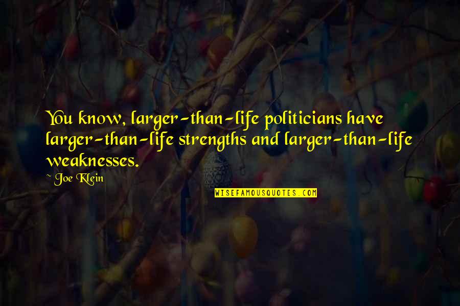 Weaknesses And Strengths Quotes By Joe Klein: You know, larger-than-life politicians have larger-than-life strengths and