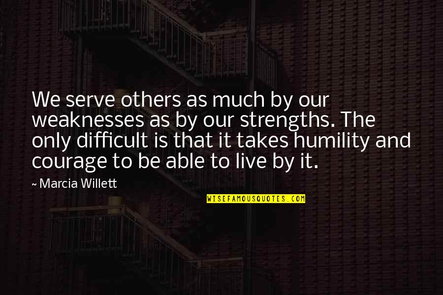 Weaknesses And Strengths Quotes By Marcia Willett: We serve others as much by our weaknesses