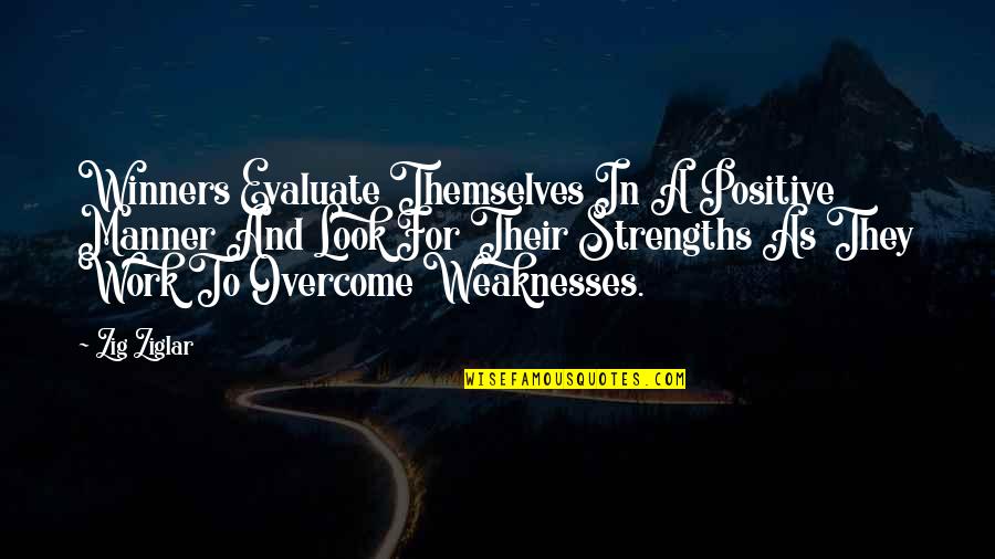 Weaknesses And Strengths Quotes By Zig Ziglar: Winners Evaluate Themselves In A Positive Manner And