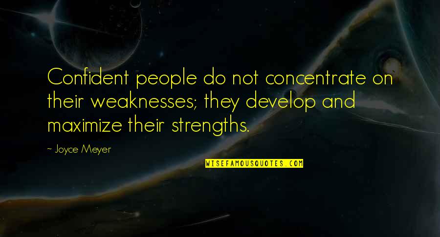 Weaknesses Into Strengths Quotes By Joyce Meyer: Confident people do not concentrate on their weaknesses; Weaknesses Into Strengths Quotes By Joyce Meyer: Confident people do not concentrate on their weaknesses;