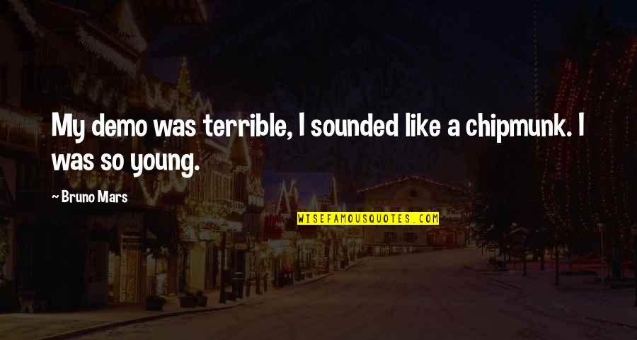 Wealands Bell Quotes By Bruno Mars: My demo was terrible, I sounded like a