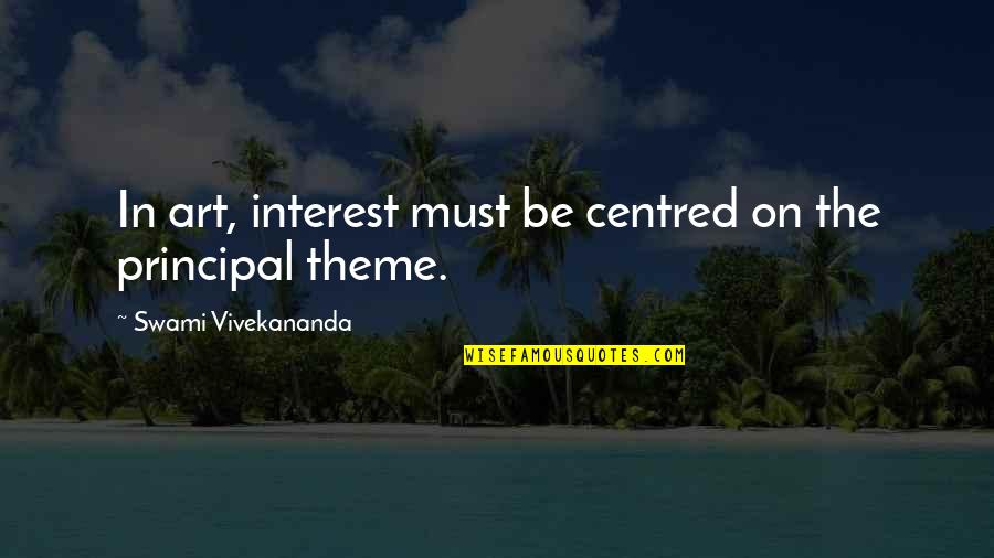 Wealden District Quotes By Swami Vivekananda: In art, interest must be centred on the
