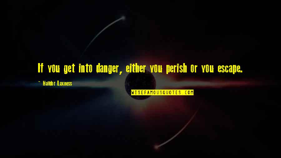 Wealden Quotes By Halldor Laxness: If you get into danger, either you perish