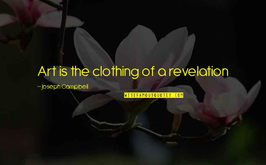 Weals On Skin Quotes By Joseph Campbell: Art is the clothing of a revelation Weals On Skin Quotes By Joseph Campbell: Art is the clothing of a revelation