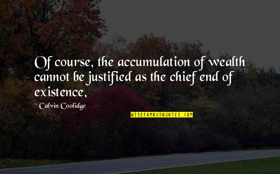 Wealth Accumulation Quotes By Calvin Coolidge: Of course, the accumulation of wealth cannot be