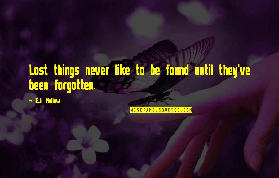 Wealth Accumulation Quotes By E.J. Mellow: Lost things never like to be found until