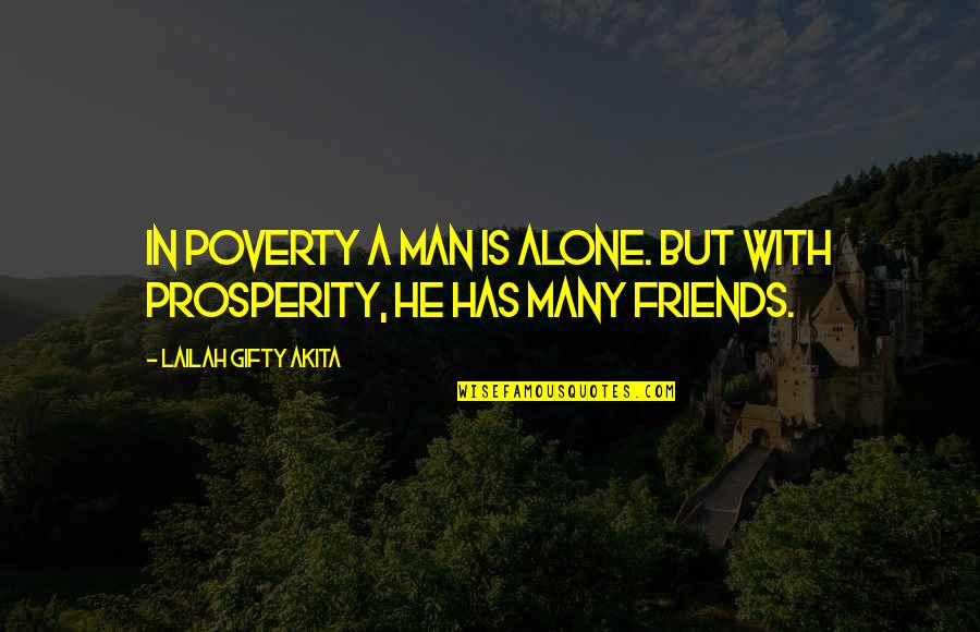 Wealth And Friendship Quotes By Lailah Gifty Akita: In poverty a man is alone. But with