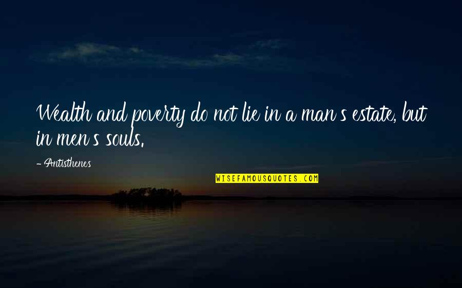 Wealth And Happiness Quotes By Antisthenes: Wealth and poverty do not lie in a