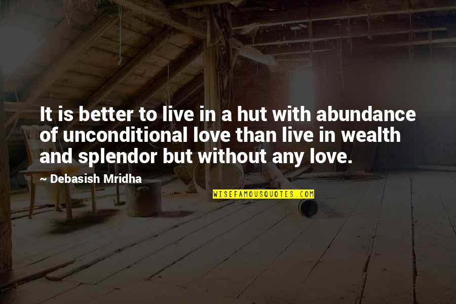 Wealth And Happiness Quotes By Debasish Mridha: It is better to live in a hut Wealth And Happiness Quotes By Debasish Mridha: It is better to live in a hut