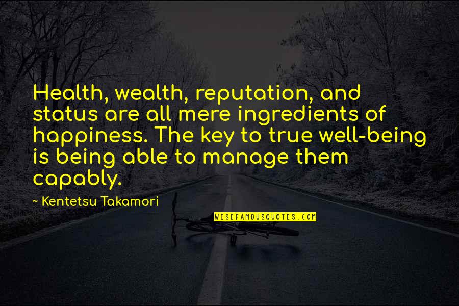Wealth And Happiness Quotes By Kentetsu Takamori: Health, wealth, reputation, and status are all mere Wealth And Happiness Quotes By Kentetsu Takamori: Health, wealth, reputation, and status are all mere