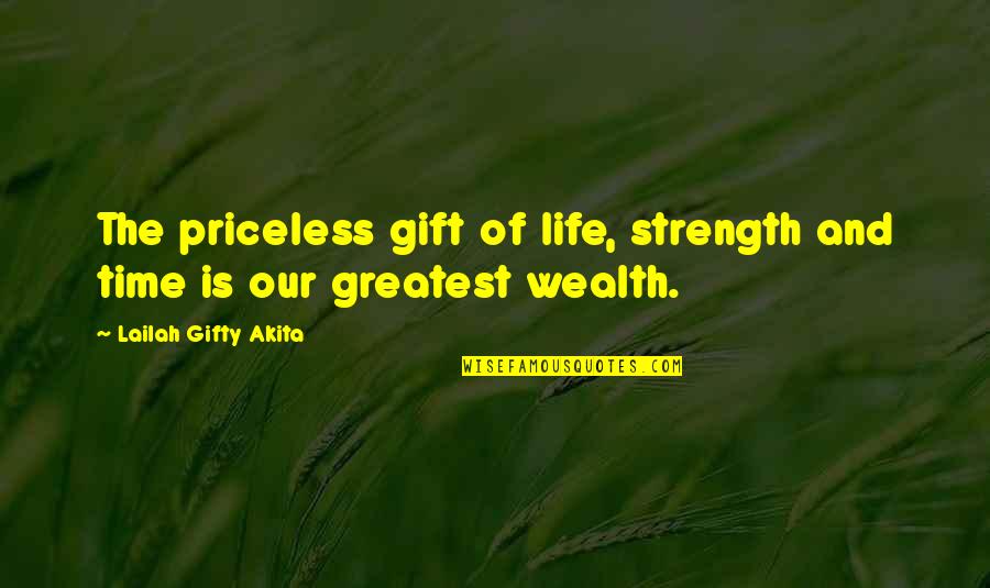 Wealth And Happiness Quotes By Lailah Gifty Akita: The priceless gift of life, strength and time Wealth And Happiness Quotes By Lailah Gifty Akita: The priceless gift of life, strength and time