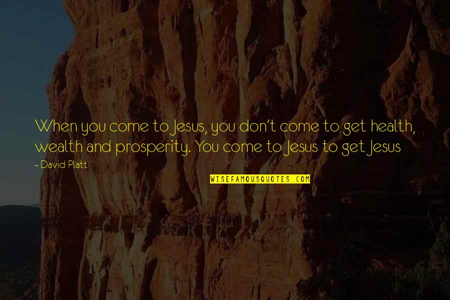 Wealth And Health Quotes By David Platt: When you come to Jesus, you don't come Wealth And Health Quotes By David Platt: When you come to Jesus, you don't come