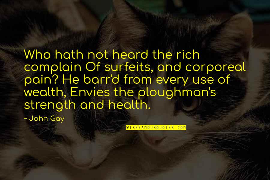 Wealth And Health Quotes By John Gay: Who hath not heard the rich complain Of