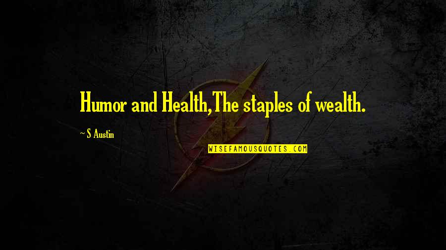 Wealth And Health Quotes By S Austin: Humor and Health,The staples of wealth.