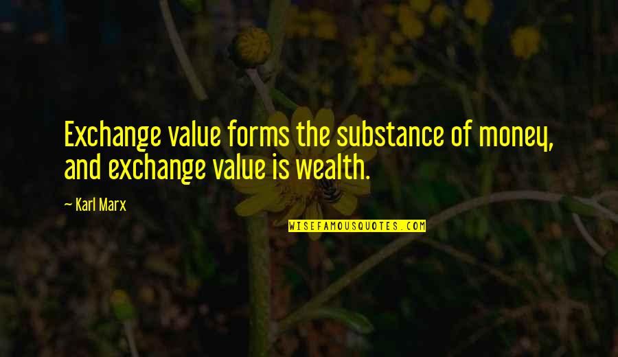 Wealth And Money Quotes By Karl Marx: Exchange value forms the substance of money, and