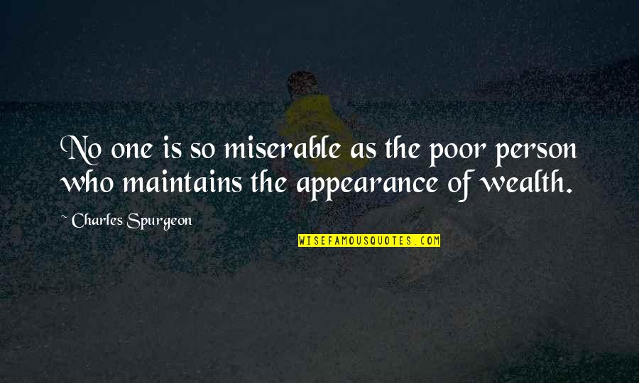 Wealth And Poor Quotes By Charles Spurgeon: No one is so miserable as the poor
