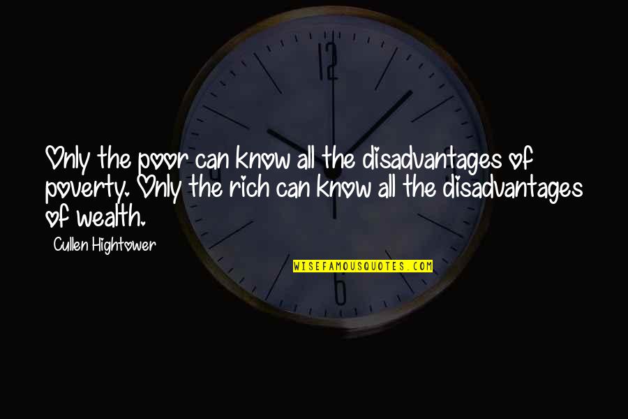 Wealth And Poor Quotes By Cullen Hightower: Only the poor can know all the disadvantages