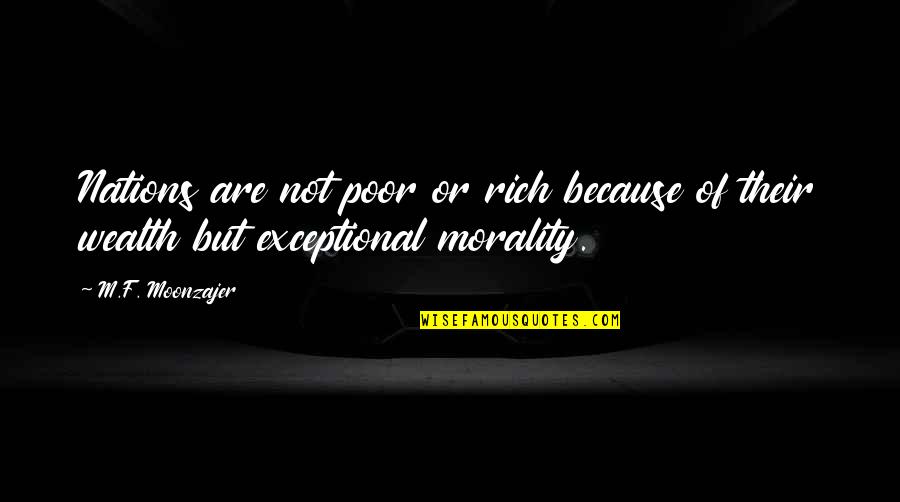 Wealth And Poor Quotes By M.F. Moonzajer: Nations are not poor or rich because of