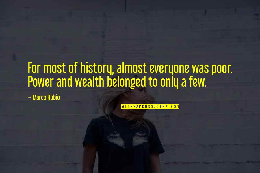 Wealth And Poor Quotes By Marco Rubio: For most of history, almost everyone was poor.