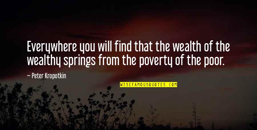 Wealth And Poor Quotes By Peter Kropotkin: Everywhere you will find that the wealth of