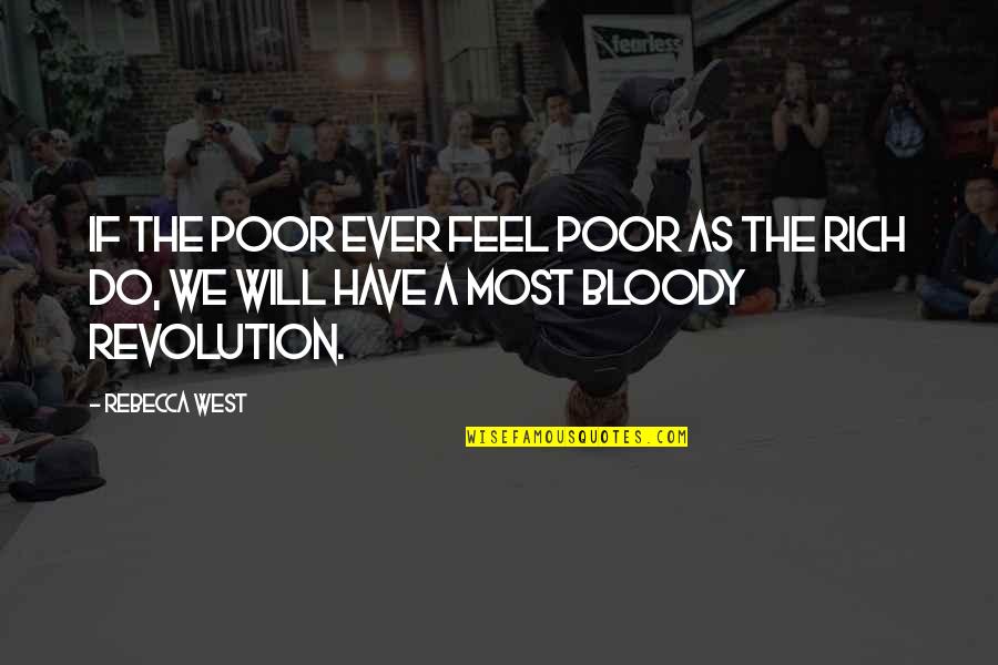 Wealth And Poor Quotes By Rebecca West: If the poor ever feel poor as the
