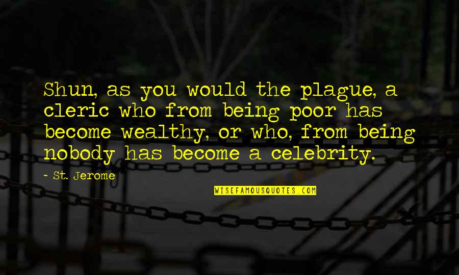 Wealth And Poor Quotes By St. Jerome: Shun, as you would the plague, a cleric
