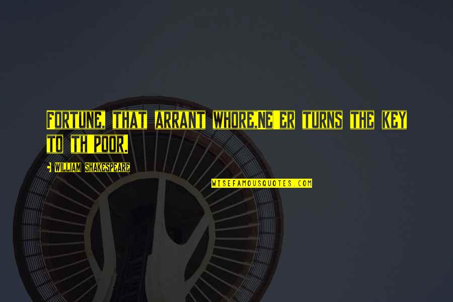 Wealth And Poor Quotes By William Shakespeare: Fortune, that arrant whore,Ne'er turns the key to